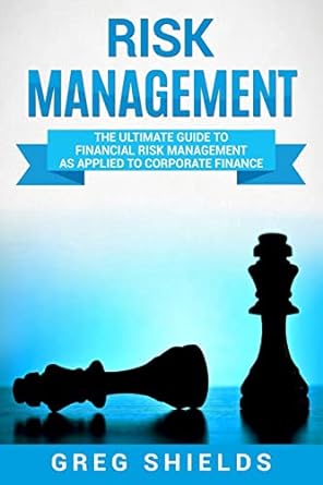 risk management the ultimate guide to financial risk management as applied to corporate finance 1st edition