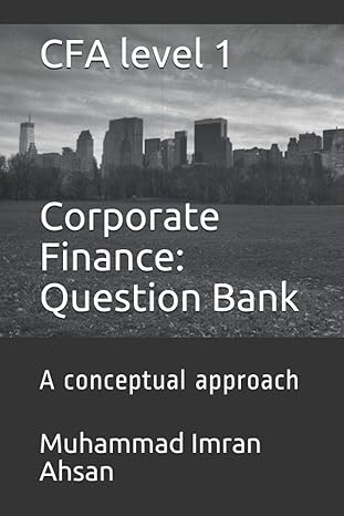 cfa level 1 corporate finance question bank a conceptual approach 1st edition muhammad imran ahsan