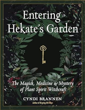 entering hekates garden the magick medicine and mystery of plant spirit witchcraft 1st edition cyndi brannen