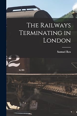 the railways terminating in london 1st edition samuel rea 1016200846, 978-1016200844