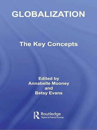 globalization the key concepts 1st edition annabelle mooney ,betsy evans b0bl4zx7hn, 978-0415368599