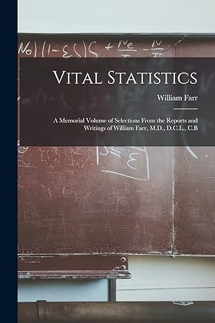 vital statistics a memorial volume of selections from the reports and writings of william farr m d d c l c b