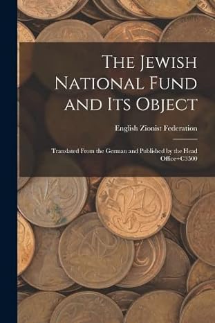 the jewish national fund and its object translated from the german and published by the head office+c3500 1st