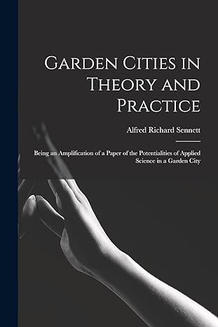 garden cities in theory and practice being an amplification of a paper of the potentialities of applied