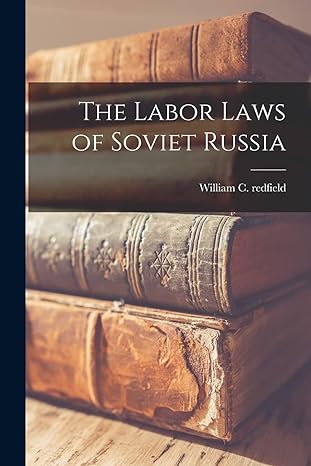 the labor laws of soviet russia 1st edition william c redfield 1016472110, 978-1016472111