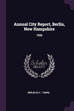 annual city report berlin new hampshire 1898 1st edition berlin berlin 1378713362, 978-1378713365