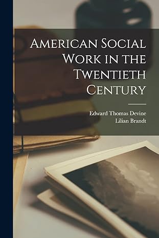 american social work in the twentieth century 1st edition edward thomas devine ,lilian brandt 1016476302,