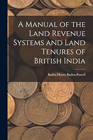 a manual of the land revenue systems and land tenures of british india 1st edition baden henry baden powell