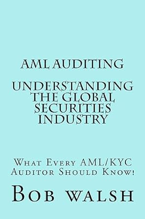 aml auditing understanding global securities industry 1st edition bob walsh 1539593460, 978-1539593461