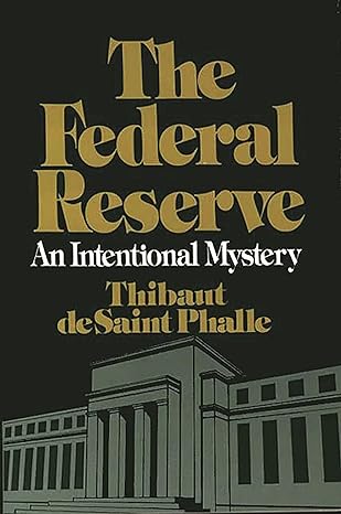 the federal reserve system an intentional mystery 1st edition thibaut de st phalle 0275918033, 978-0275918033