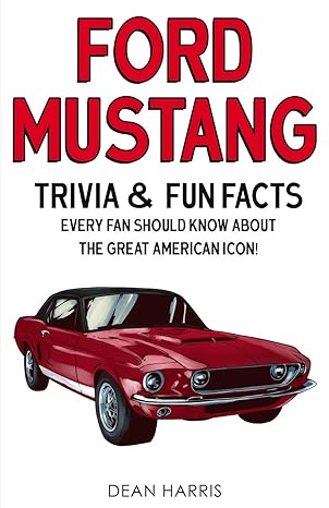 Ford Mustang Trivia And Fun Facts Every Fan Should Know About The Great American Icon