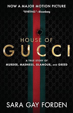 the house of gucci movie tie in uk a true story of murder madness glamour and greed 1st edition sara gay