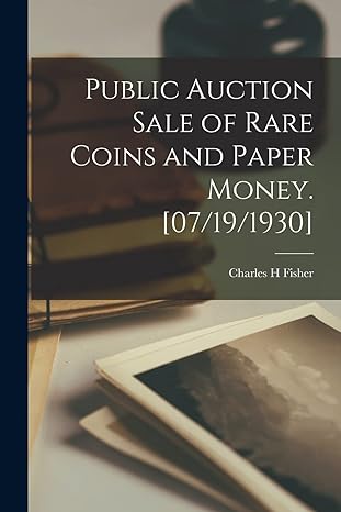 public auction sale of rare coins and paper money 07/19/1930 1st edition charles h fisher 101506597x,