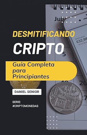 desmitificando cripto guia completa para principiantes 1st edition daniel senior b0cwk3srrd, 979-8224500604