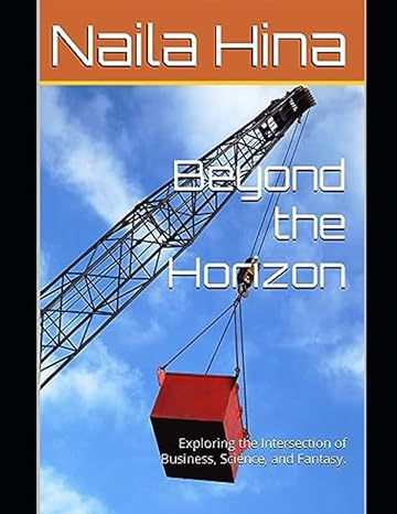 beyond the horizon exploring the intersection of business science and fantasy 1st edition naila hina