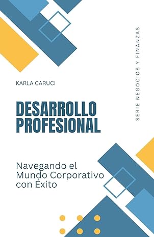 desarrollo profesional navegando el mundo corporativo con exito 1st edition karla caruci b0cx6jts73,