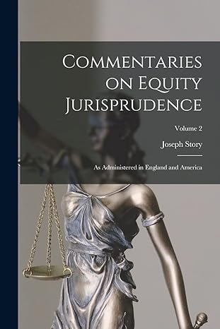 commentaries on equity jurisprudence as administered in england and america volume 2 1st edition story joseph