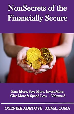 nonsecrets of the financially secure earn more save more invest more give more and spend less volume 5 large