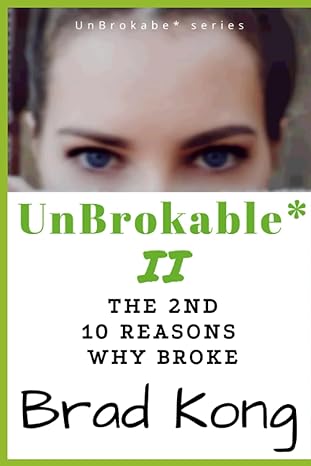 unbrokable ii the 2nd 10 reasons why people go broke despite working 1st edition brad kong 1960199080,