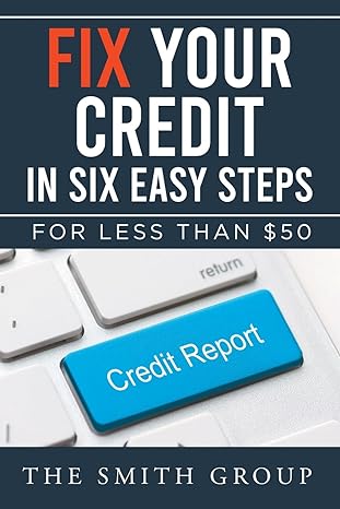 fix your credit in six easy steps for less than $50 1st edition kenneth smith 1641337559, 978-1641337557