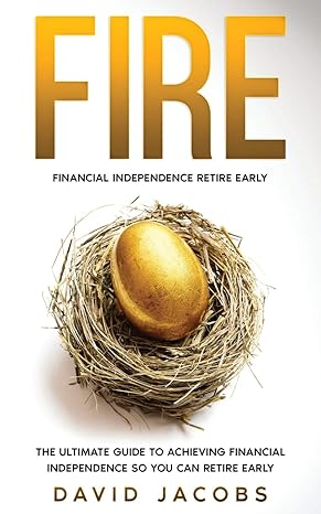 fire financial independence retire early financial independence retire early the ultimate guide to achieving