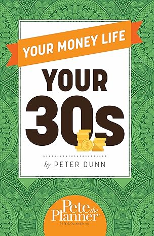 your money life your 30s 1st edition peter dunn 0983458863, 978-0983458869