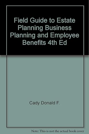 field guide to estate planning business planning and employee benefits 4th ed 1st edition donald f cady