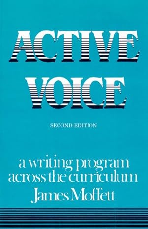 active voice a writing program across the curriculum 2nd edition james moffett 0867092890, 978-0867092899