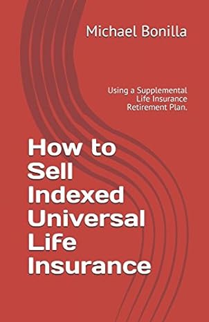 how to sell indexed universal life insurance using a supplemental life insurance retirement plan 1st edition