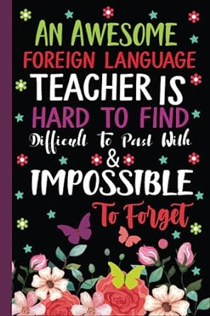 an awesome foreign language teacher is hard to find difficult to part with and impossible to forget foreign