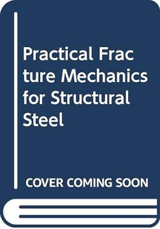 practical fracture mechanics for structural steel proceedings of the symposium on fracture toughness concepts