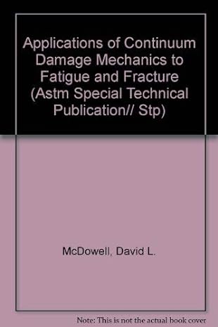 applications of continuum damage mechanics to fatigue and fracture 1st edition david l mcdowell 0803124732,