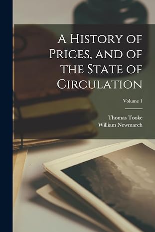 a history of prices and of the state of circulation volume 1 1st edition thomas tooke ,william newmarch