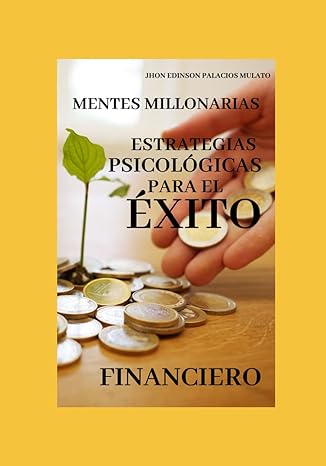 mentes millonarias estrategias psicologicas para el exito financiero 1st edition jhon edinson palacios mulato