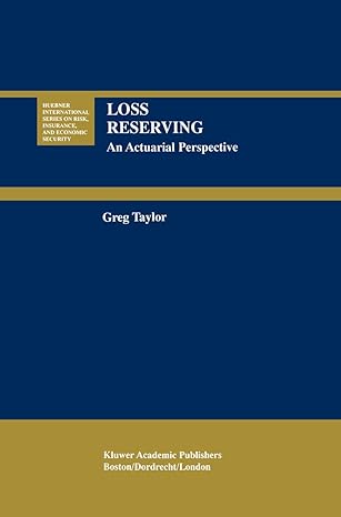 loss reserving an actuarial perspective 1st edition gregory taylor 1461370701, 978-1461370703