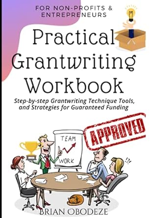 practical grant writing workbook for non profits and entrepreneurs step by step grant writing techniques