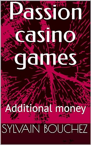 passion casino games additional money 1st edition sylvain bouchez b0csktb479