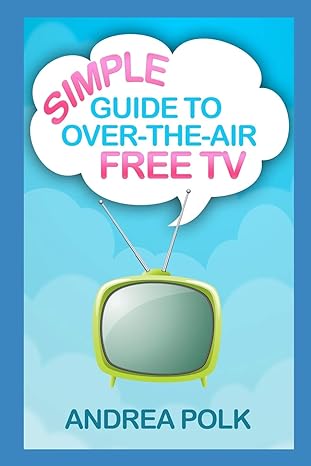 simple guide to over the air free tv 1st edition andrea polk 1075838614, 978-1075838613