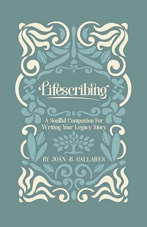 lifescribing a soulful companion for writing your legacy story 1st edition joan b gallares 979-8863571454