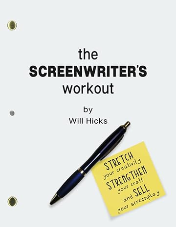 the screenwriter s workout screenwriting exercises and activities to stretch your creativity enhance your