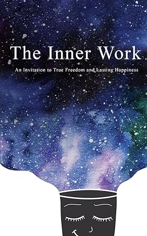 the inner work an invitation to true freedom and lasting happiness classic edition mathew micheletti, ashley