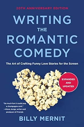 writing the romantic comedy 20th anniversary expanded and  the art of crafting funny love stories for the