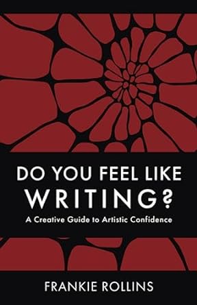 do you feel like writing a creative guide to artistic confidence 1st edition frankie rollins 979-8988193708