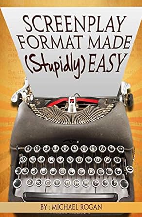 screenplay format made easy easy 1st edition michael rogan 1970119039, 978-1970119039