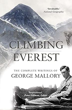 climbing everest the complete writings of george mallory 1st edition george mallory, peter gillman