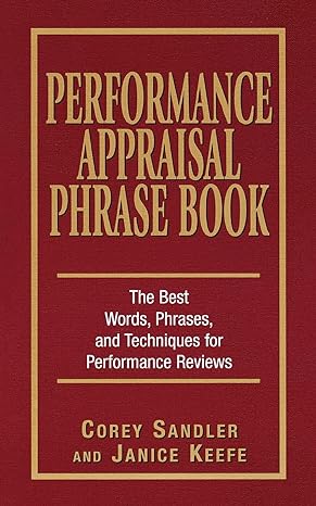 performance appraisal phrase book the best words phrases and techniques for performance reviews 1st edition