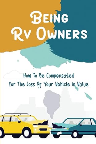 being rv owners how to be compensated for the loss of your vehicle in value 1st edition rodolfo felsted