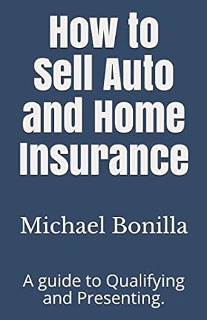 how to sell auto and home insurance a guide to qualifying and presenting 1st edition michael bonilla