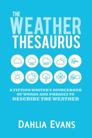 the weather thesaurus a fiction writer s sourcebook of words and phrases to describe the weather 1st edition