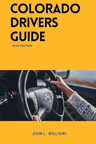 colorado drivers guide a study manual on getting your drivers license and renewal in colorado 1st edition